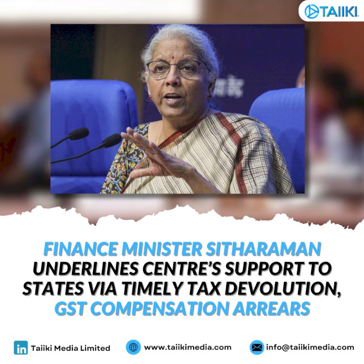 Finance minister Sitharaman underlines Centre’s support to states via timely tax devolution, GST compensation arrears